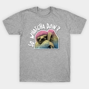 So Whatcha Doin'? Cute Rainbow Sloth Design T-Shirt